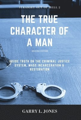 bokomslag Straight Out of Hell 2 - True Character of a Man: Inside Truth on the Criminal Justice System, Mass Incarceration & Restoration