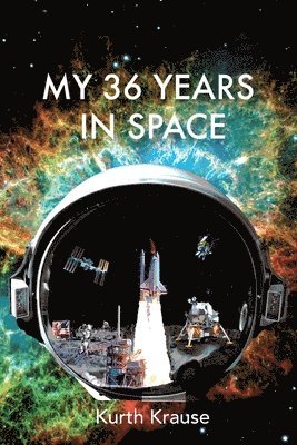 Kurth Krause - My 36 Years in Space, Häftad