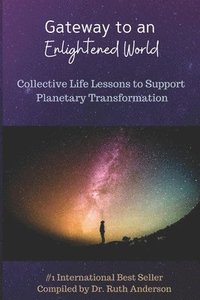 bokomslag Gateway to an Enlightened World: Collective Life Lessons to Support Planetary Transformation