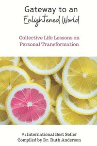 bokomslag Gateway to an Enlightened World: Collective Life Lessons on Personal Transformation