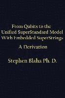 bokomslag From Qubits to the Unified SuperStandard Model With Embedded SuperStrings A Derivation