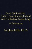 From Qubits to the Unified SuperStandard Model With Embedded SuperStrings A Derivation 1