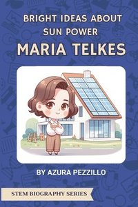 bokomslag Bright Ideas About Sun Power - Maria Telkes