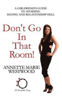 bokomslag Don't Go in that Room!: A Girlfriend's Guide To Avoiding Dating and Relationship Hell