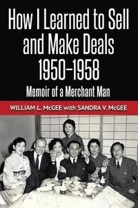 bokomslag How I Learned To Sell and Make Deals, 1950-1958: Memoir of a Merchant Man