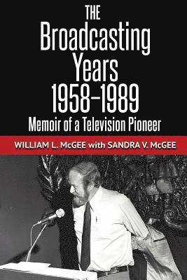 The Broadcasting Years, 1958-1989: Memoir of a Television Pioneer 1
