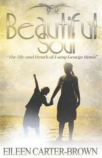 bokomslag Beautiful Soul: The Life and Death of Esroy George Rowe