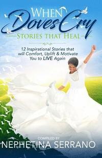 bokomslag When Doves Cry: Stories that Heal so You can Live Again!