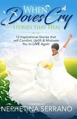 When Doves Cry: Stories that Heal so You can Live Again!, Häftad