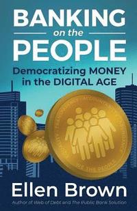bokomslag Banking on the People: Democratizing Money in the Digital Age