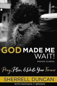 bokomslag God Made Me Wait!: Pray, Plan & Write your Forever