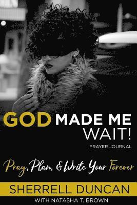 God Made Me Wait!: Pray, Plan & Write your Forever 1