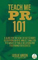 Leslie Green - Teach Me PR 101: A Guide for the New (or not so new) Entrepreneur who wants to Master the Basics of Public Relations for your Brand or Business, Häftad