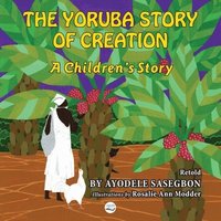 bokomslag The Yoruba Story of Creation A children's Story