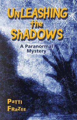 Patti Frazee - Unleashing the Shadows, Häftad