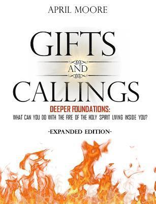 bokomslag Gifts and Callings Expanded Edition: Deeper Foundations: What Can You Do With the Holy Spirit Living Inside You?