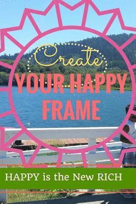 bokomslag Create Your Happy Frame: Live Life to the Fullest