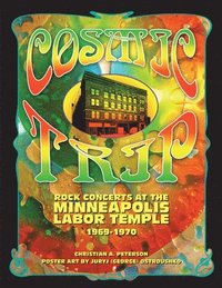 bokomslag Cosmic Trip: Rock Concerts at the Minneapolis Labor Temple 1969-1970