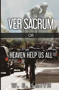 bokomslag Ver Sacrum, or, Heaven Help Us All
