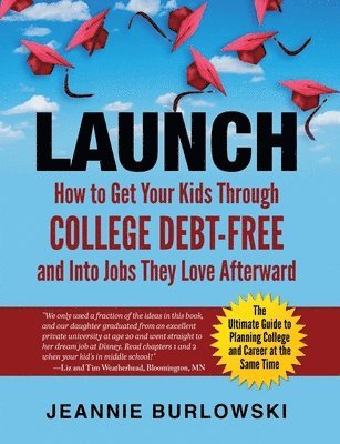 Stacy Ennis, Kim Foster - Launch: How to Get Your Kids Through College Debt-Free and Into Jobs They Love Afterward, Häftad