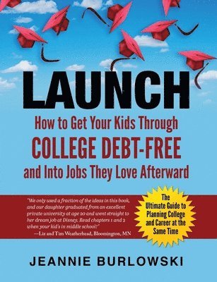 Launch: How to Get Your Kids Through College Debt-Free and Into Jobs They Love Afterward 1