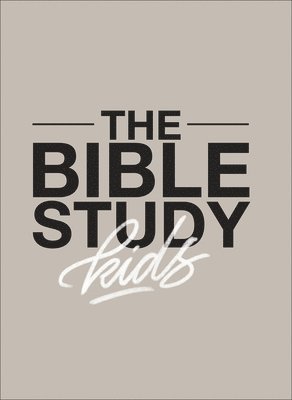 The Bible Study for Kids  A one year, kidfocused study of the Bible and how it relates to your entire family 1