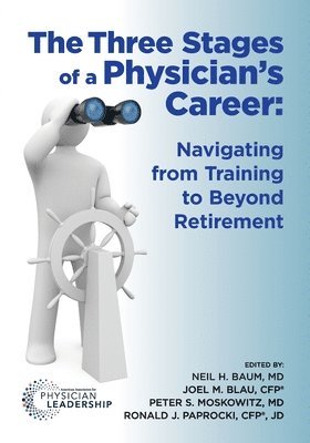 Neil Baum, Peter Moskowitz - The Three Stages of a Physician's Career: Navigating from Training to Beyond Retirement, Häftad