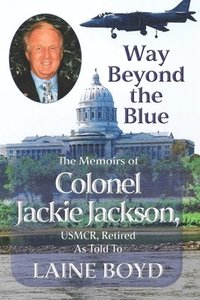 bokomslag Way Beyond the Blue: The Memoirs of Colonel Jackie Jackson, USMCR As Told To LAINE BOYD