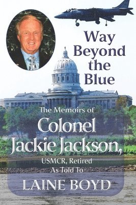 Way Beyond the Blue: The Memoirs of Colonel Jackie Jackson, USMCR As Told To LAINE BOYD 1