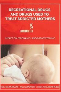 bokomslag Recreational Drugs and Drugs Used to Treat Addicted Mothers: : Impact on Pregnancy and Breastfeeding