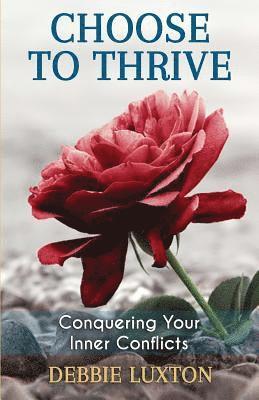 Debbie Luxton - Choose to THRIVE: Conquering Your Inner Conflicts, Häftad