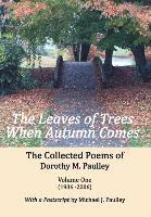 The Leaves of Trees When Autumn Comes: The Collected Poems of Dorothy M. Paulley Volume One (1936 -2006) 1