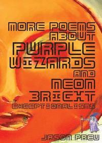 bokomslag More Poems About Purple Wizards and Neon-Bright Exceptionalisms