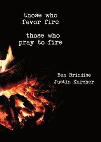 bokomslag Those Who Favor Fire, Those Who Pray to Fire