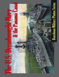bokomslag The U. S. Dreadnought Navy and the Panama Canal