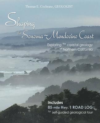 Thomas E. Cochrane, Thomas E Cochrane - Shaping the Sonoma-Mendocino Coast: Exploring the Coastal Geology of Northern California, Häftad