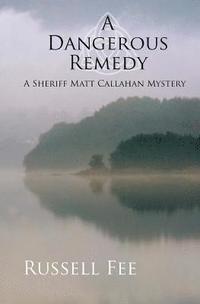 bokomslag A Dangerous Remedy: A Sheriff Matt Callahan Mystery