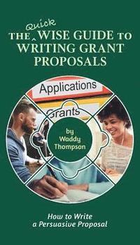 bokomslag The Quick Wise Guide to Writing Grant Proposals