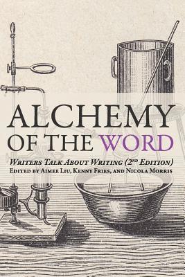 Aimee Liu, Kenny Fries, Nicola Morris - Alchemy of the Word: Writers Talk About Writing: 2nd Edition, Häftad
