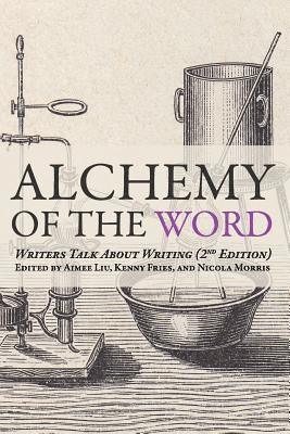 Alchemy of the Word: Writers Talk About Writing: 2nd Edition 1