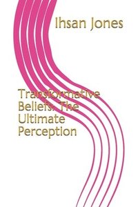 bokomslag Transformative Beliefs: The Ultimate Perception