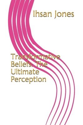 bokomslag Transformative Beliefs: The Ultimate Perception