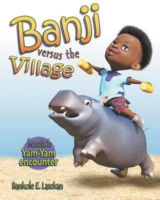 Banji Versus The Village: Book One: Yam-Yam Encounter 1