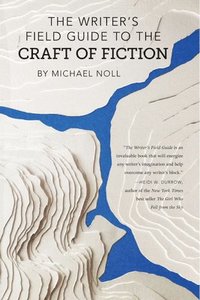 bokomslag The Writer's Field Guide to the Craft of Fiction