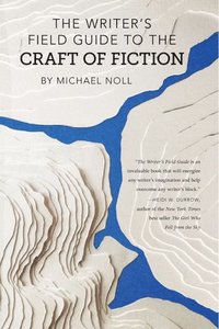 bokomslag Writer's Field Guide To The Craft Of Fiction
