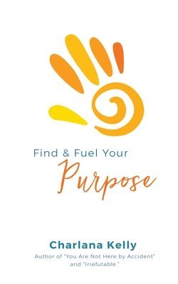 Charlana Kelly - Find & Fuel Your Purpose, Häftad