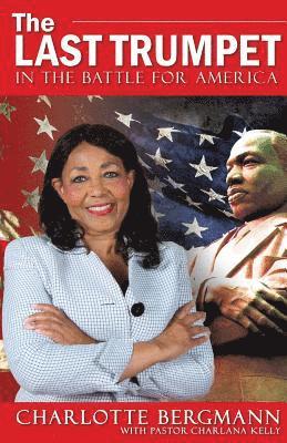 Charlotte Bergmann, Charlana Kelly - The Last Trumpet: In the Battle for America, Häftad
