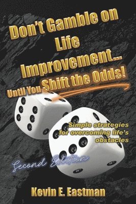 Don't Gamble on Life Improvement... Until You Shift the Odds! (Second Edition) 1