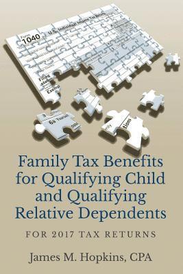 James Hopkins - Family Tax Benefits for Qualifying Child and Qualifying Relative Dependents: For 2017 Tax Returns, Häftad