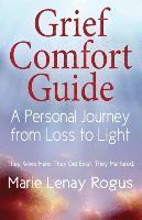 Marie Lenay Rogus - Grief Comfort Guide: A Personal Journey from Loss to Light, Häftad